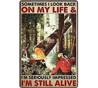 Retro Metal Tin Sign 8 X 12 Inches Sometimes I Look Back On My Life & I'm Seriously Impressed I'm Still Alive Logging Poster Gift for Loggers Home Decoration Art Poster Metal Sign Tin Painting