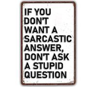 Retro Metal Tin Sign If You Don'T Want A Sarcastic Answer Don'T Ask A Stupid Question Humorous Quote Wall Decor For Home Office Yard Bar Pub Cafe Man Cave Tin Plaque Decor Gift For Women 8x12 Inch