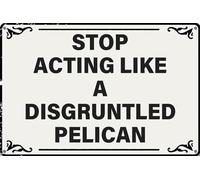 Retro Metal Tin Sign Stop Acting Like a Disgruntled Pelican Rustic Funny Work Signs for Home Room Cafes Bar Club Office Wall Art Decor 8x12 Inch