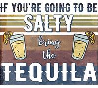 Retro Metal tin Sign Tequila Poster If Your Going to Be Salty Bring The Tequila Sign Funny Home Cave Garage bar Wall Decoration Vintage Metal Sign 8 x 12 inch