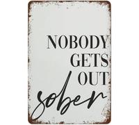 Retro Metal Tin Sign Vintage Signs Alcohol Nobody Gets Out Sober Home Funny Sign Vintage Wall Decor Tin Sign Funny Decorations for Home Bar Pub Cafe Farm Room Metal Poster 8x12 Inch