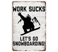 Retro Metal Tin Sign Work Sucks Let's Go Snowboarding Vintage Metal Plaque Wall Decor for Home Garden Bars Cafes Office Store Pubs Club Plaque 8x12 inch