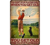 Retro Metal Tin Sign You Don't Stop Playing Golf When You Get Old You Get Old When You Stop Playing Golf Poster Vintage Golf Art Home Wall Sign Plaque Parlor Living Room Courtyard Wall Decor 8x12 Inch