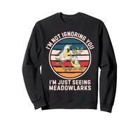 Retro Not Ignoring You I'm Just Seeing Meadowlarks Birds Sweatshirt