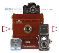Retro Photo: An Obsession: A Personal Selection of Vintage Cameras and the Photographs They Take