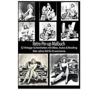 Retro Pin-up Malbuch: 52 Vintage-Schönheiten mit Bikes, Autos & Bowling - 50er Jahre Stil für Erwachsene