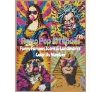 Retro Pop Art Chaos Funny Famous Icons & Landmarks Color By Number: A Bold Retro Comic Color By Number Book Featuring 40 Famous Paintings, Iconic ... Legendary Landmarks With Funny Absurd Twists
