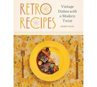 Retro Recipes: Vintage Dishes with a Modern Twist