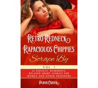 Retro Redneck Rapacious Chippies Scrape By, Vol. 3: 14 explicit, humorous, related short stories for women and other prisoners. (Retro Redneck Rapaciouos Chippies In Chains)