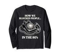 Retro Rotary Phone Humor How We Blocked People in the 80s Long Sleeve T-Shirt