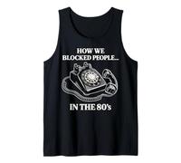 Retro Rotary Phone Humor How We Blocked People in the 80s Tank Top