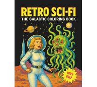Retro Sci-Fi The Galactic Coloring Book: A vintage space journey of over 100 pages inspired by pulp magazines and retro sci-fi perfect for fans of classic comic art and cosmic weirdness.