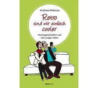 Retro sind wir einfach cooler: Humorgeschichten, Malessa.
