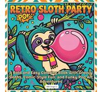 Retro Sloth Party: A Bold and Easy Coloring Book with Groovy Sloths, Comic-Style Fun, and Funky Pop Art Adventures (Sloth Mode Pop Art Coloring Collection)