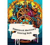Retro Steampunk Machinery Coloring Book for Adults (Grayscale): 40 Victorian Inspired Coloring Pages with Gear Systems, Cogs, Machines and various ... and Stress Relief (Fantasy Coloring Books)