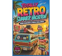 Retro Summer Vacation Word Search & Trivia Book: 60 Nostalgic Word Search Puzzles and 30 Summer Trivia Challenges Featuring Beach Days, Road Trips, ... Sunset Memories (Totally Retro Puzzle Series)