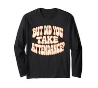 Retro Teacher But Did You Take Attendance Funny Groovy Humor Long Sleeve T-Shirt