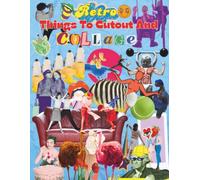Retro Things to Cutout and Collage: The Pop Surrealism Book of Vaporwave Aesthetics, Y2k Glossy Objects, Psychedelic Art Cutouts, 90s Nostalgia Tech, and Trippy Ephemera