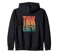 Retro Think It’s Not Illegal Yet Humor Statement Zip Hoodie