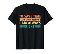 Retro To Save Time Let's Just Assume I Am Always Right T-Shirt