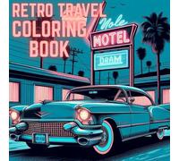 Retro Travel: Adult Coloring Book For A Sense Of Nostalgia: Color Your Way Through the Past's Most Iconic Journeys