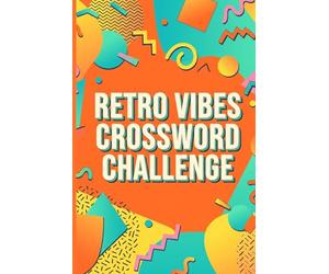 Retro Vibes Crossword Challenge: 60 Nostalgic Crossword Puzzles Inspired by Classic Pop Culture and Everyday Life