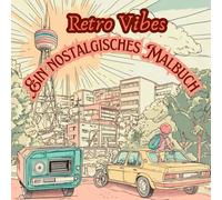 Retro Vibes: Eine nostalgische Malbuch. Ein stressabbauendes Malbuch für Erwachsene mit 60 Retro-Designs.: Ideal Geschenkidee für Erwachsene.