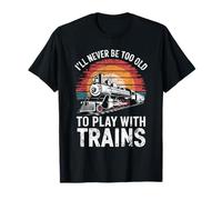 Retro Vintage I'll Never Be Too Old To Play With Trains T-Shirt