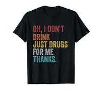 Retro Vintage Oh I Don't Drink, Just Drugs For Me Thanks T-Shirt