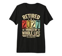 Retro Vintage Retired 2027 I Worked My Whole Life for This Premium T-Shirt