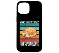 Retro What I Need Today Lots And Lots of Pain Au Chocolate Case for iPhone 15