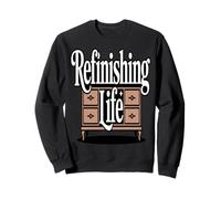 Retro Woodworker Refinishing Life Life Humor Sweatshirt