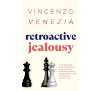 Retroactive Jealousy: A Life-Changing Guide to Enable You to Move Beyond Rumination, Anxiety, Obsessive Doubt and Let go of Your Partner's Past