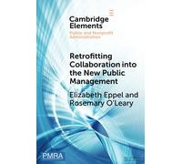 Retrofitting Collaboration into the New Public Management: Evidence from New Zealand (Elements in Public and Nonprofit Administration)