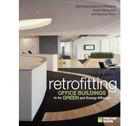 Retrofitting Office Buildings to Be Green and Energy-Efficient: Optimizing Building Performance, Tenant Satisfaction, and Financial Return