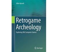 Retrogame Archeology: Exploring Old Computer Games