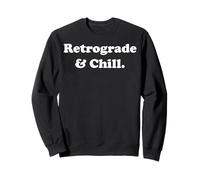 Retrograde And Chill Mercury Astrology Lovers Funny Saying Sweatshirt