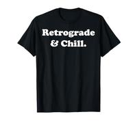 Retrograde And Chill Mercury Astrology Lovers Funny Saying T-Shirt