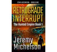 Retrograde Interrupt: The Hunted Empire Book 1 (Star Ascension)