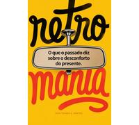 Retromania: O que o passado diz sobre o desconforto do presente.