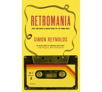 Retromania : Pop Culture's Addiction to its Own Past