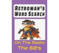 Retroman's Word Search On The Radio The 80's Puzzle Book: Word Search with Easy to Read Print about Music, 1980's Music, 1980's Artists, Songs and ... for Vacations, Holidays and Free Times