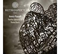 Retrospect Trio; Matthew Halls - Purcell: Twelve Sonatas In Three Parts