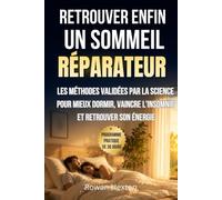 RETROUVER ENFIN UN SOMMEIL REPARATEUR: Les méthodes validées par la science pour mieux dormir, vaincre l'insomnie et retrouver son énergie, solutions pour bien dormir c'est possible