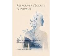 Retrouver l’écoute du vivant: Le corps, la cohérence et les illusions du spectaculaire