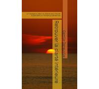 Retrouver la clarté intérieure: Un voyage au cœur du silence pour trouver la paix dans un monde qui pense trop (L'esprit et la plume)
