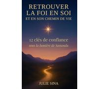 Retrouver la foi en soi et en son chemin de vie: 12 clés de confiance, sous la lumière de Sananda (confiance en soi • développement personnel • ... ... pour retrouver confiance et paix intérieure)