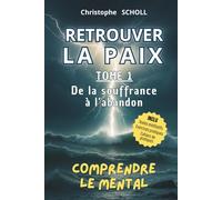 Retrouver la Paix lacher prise, livre pour arrêter de trop penser, calmer le mental, guérir ses blessures, hypersensibilité, timidité, paix mental, ... out: TOME 1 - De la souffrance à l'abandon