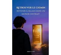 Retrouver Le Chemin: Revenir à Allah dans un Monde Distrait (Guide Pratique pour Chaque Musulman qui se sent Perdu ou Déconnecté, avec la Sagesse du ... Sunnah, d'Ibn al-Qayyim et d'Ibn Taymiyyah)
