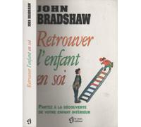 Retrouver L'Enfant En Soi. Partez A La Decouverte De Votre Enfant Interieur